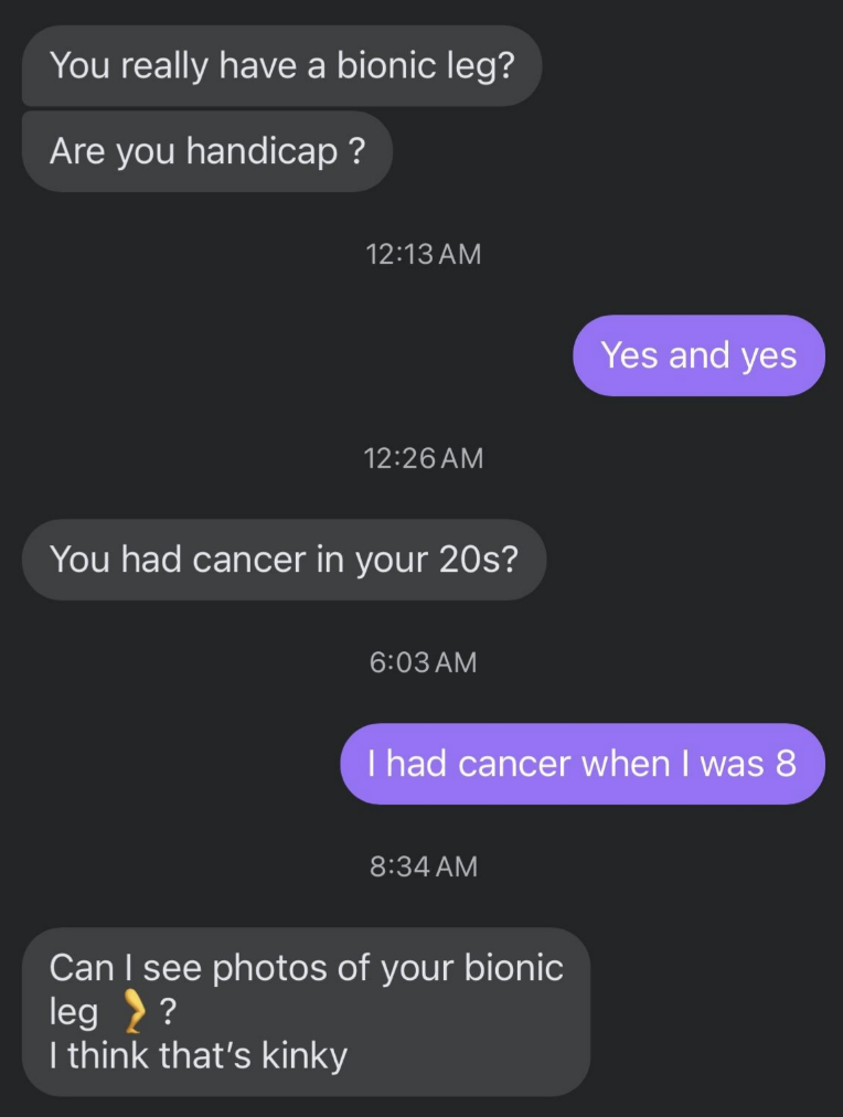 &quot;Can I see photos of your bionic leg?&quot;