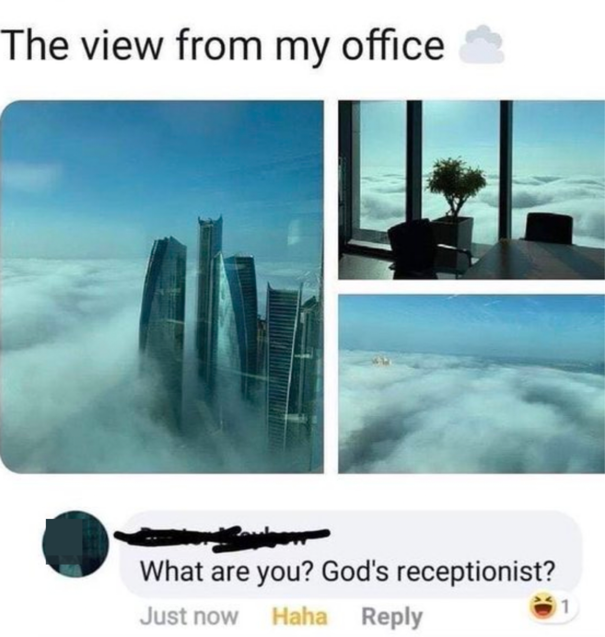 Person posts images of views above clouds with caption "The view from my office," and person responds, "What are you? God's receptionist?"