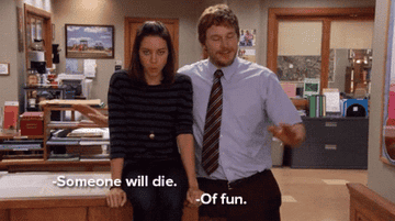 April saying, &quot;Someone will die&quot; and Andy adding, &quot;of fun.&quot;