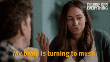 person saying, my brain is turning to mush