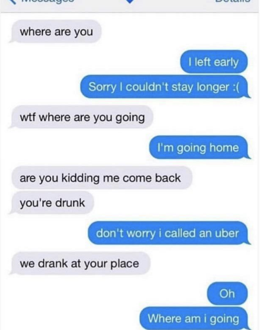 person said they&#x27;re taking an uber home and the friend reminds them they were drinking at their own house