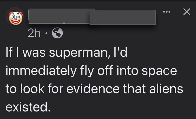 &quot;If I was superman, I&#x27;d immediately fly off into space to look for evidence that aliens existed.&quot;