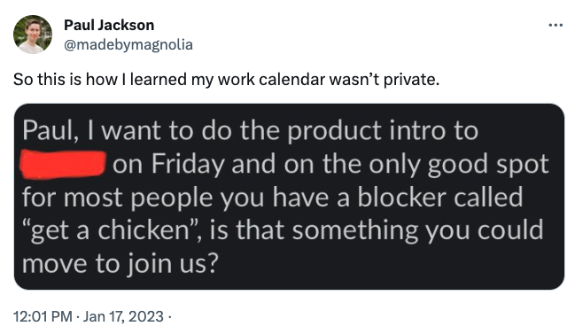 person learns their work calendar isn&#x27;t private when someone asks if they can have a meeting during a time they have blocked off labeled, get a chicken