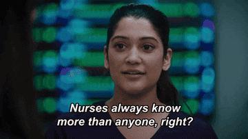 "Nurses always know more than anyone, right?" says a girl in scrubs.