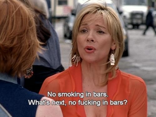 person saying, no smoking in bars, what&#x27;s next no fucking in bars
