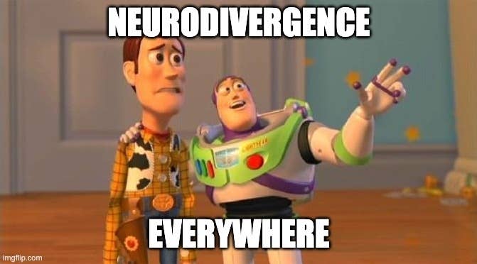 Toy story meme of Buzz telling Woody, &quot;neurodivergence everywhere.&quot;