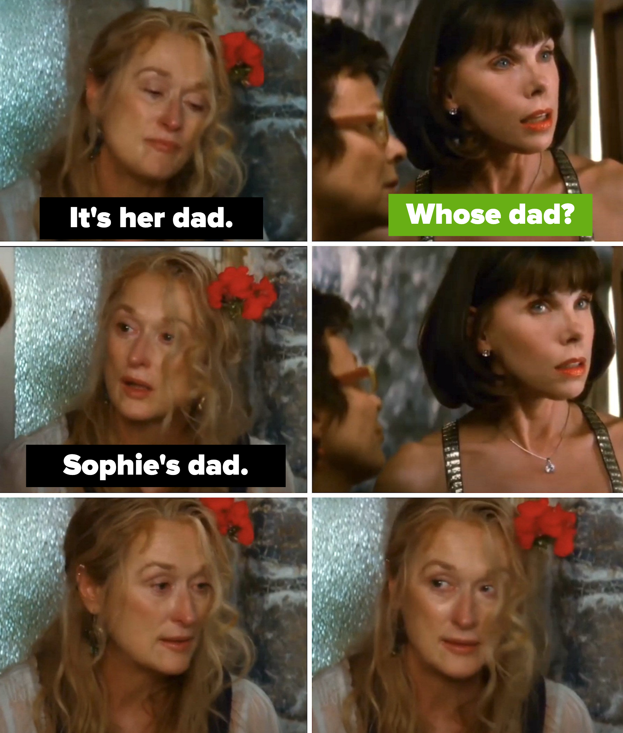 Donna: &quot;It&#x27;s her dad&quot; Tanya: &quot;Whose dad?&quot; Donna: &quot;Sophie&#x27;s dad&quot;