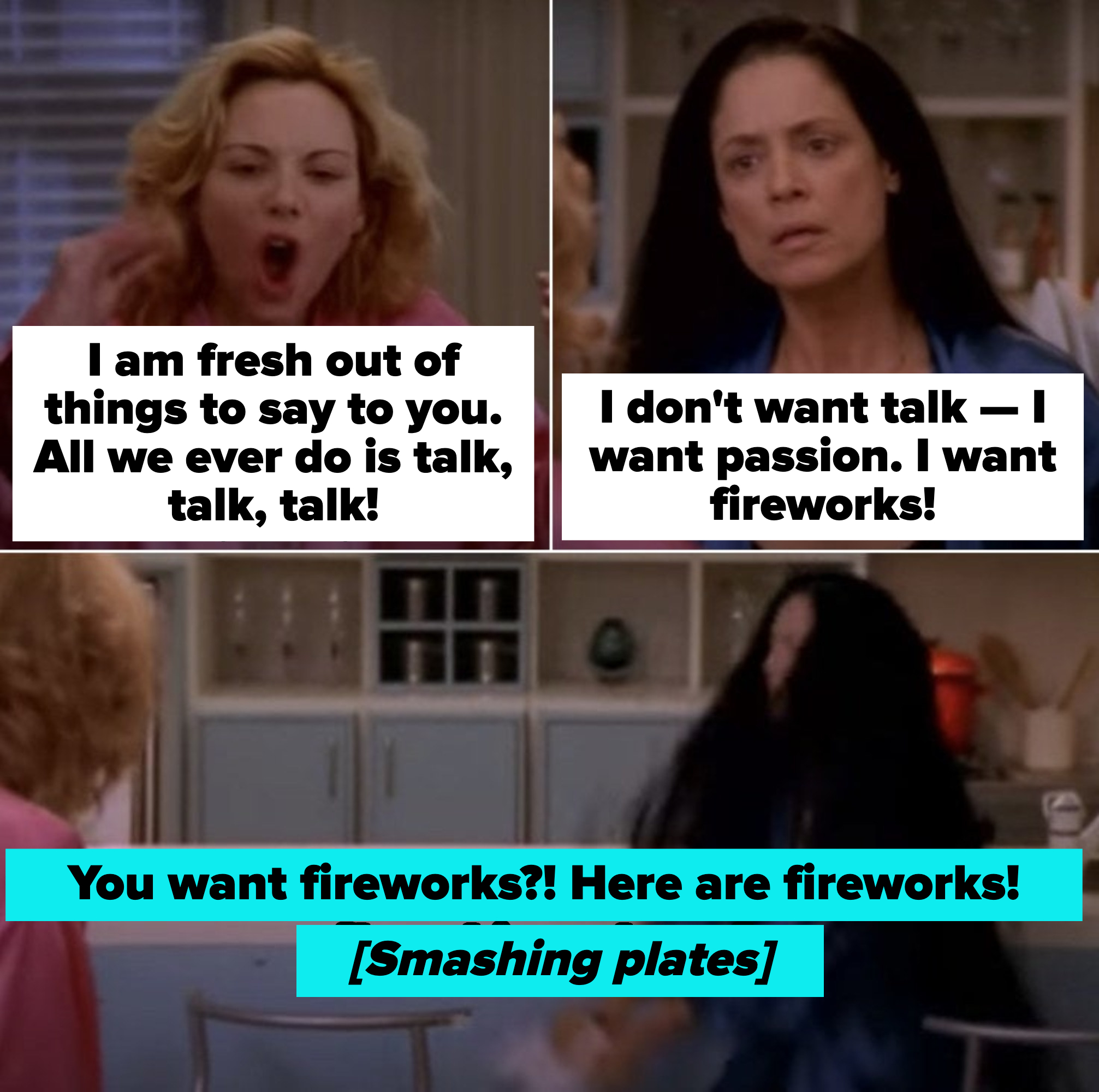 Samantha: &quot;I don&#x27;t want talk -- I want passion. I want fireworks!&quot; Maria: You want fireworks?! Here are fireworks!&quot; Maria breaks Samantha&#x27;s plates