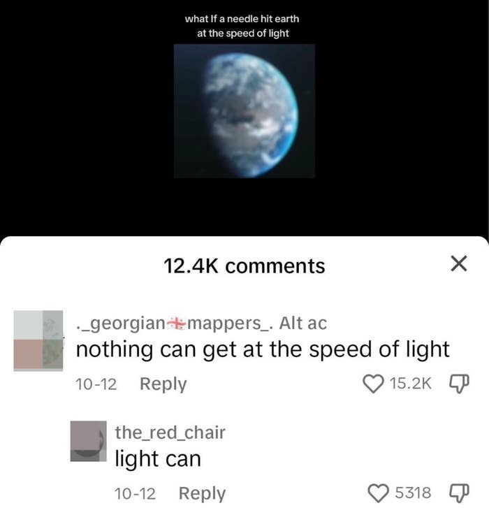 A picture of Earth with question &quot;What if a needle hit earth at the speed of light?&quot; Responses: &quot;nothign can get at the speed of light,&quot; &quot;light can&quot;