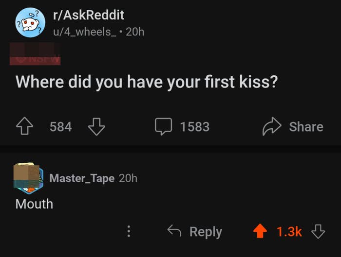 "Where did you have your first kiss?" "Mouth"