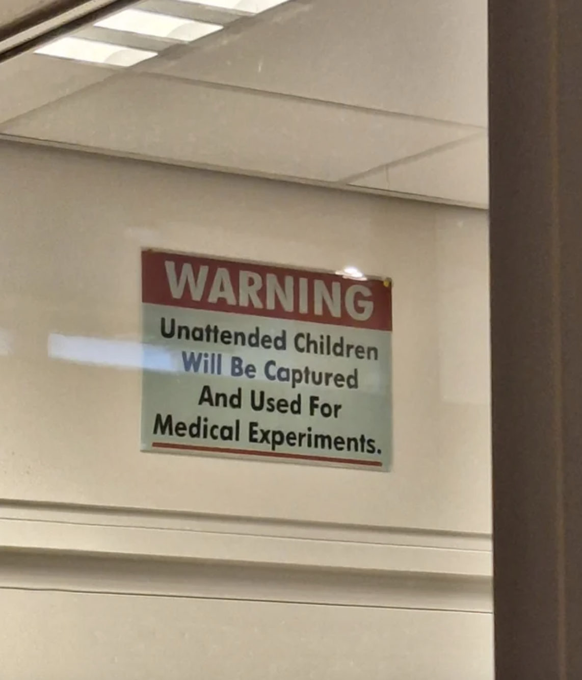 warning, unattended children will be captured and used for medical experiments