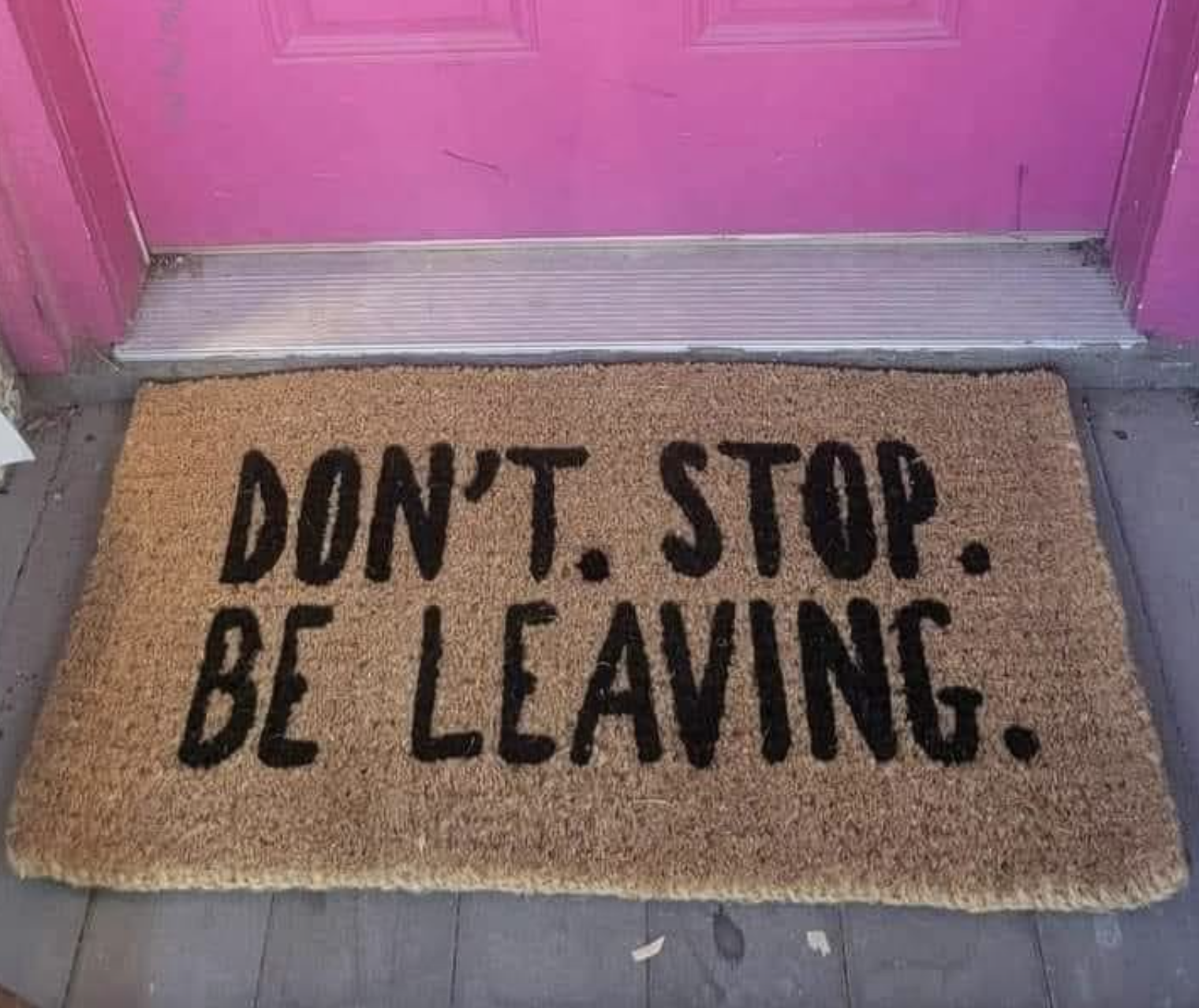 dont&#x27;. stop. be leaving