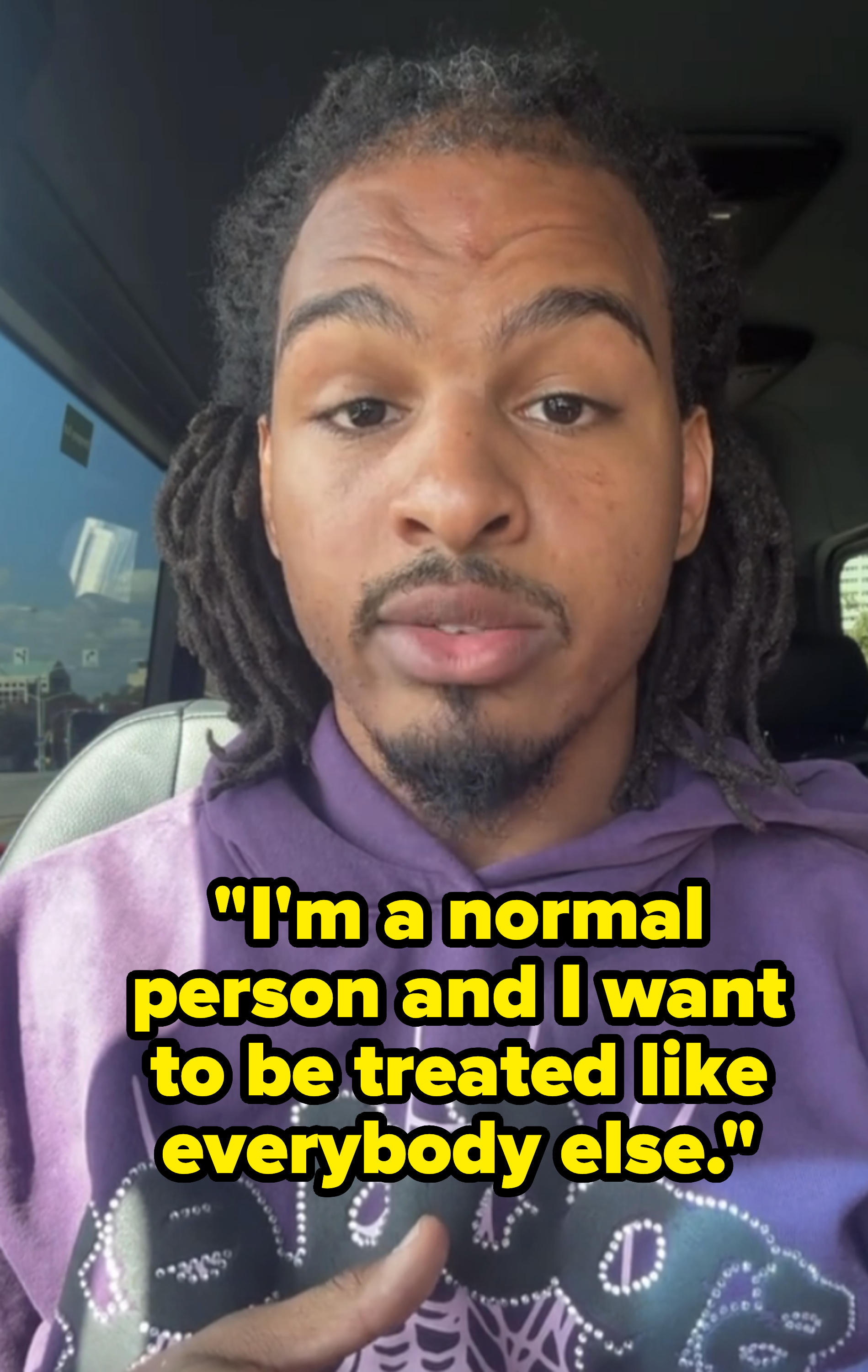 &quot;I&#x27;m a normal person and I just want to be treated like everybody else.&quot;