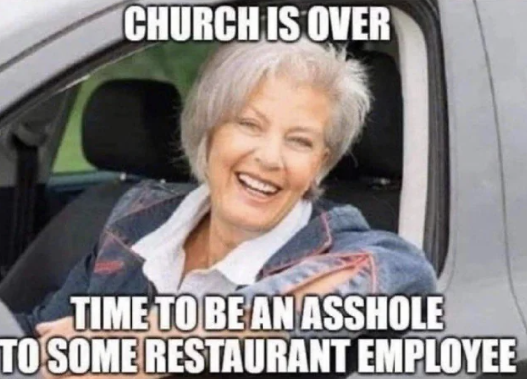 Smiling older woman in the driver&#x27;s seat with caption, &quot;Church is over; time to be an asshole to some restaurant employee&quot;