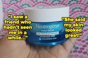 reviewer holding tub of neutrogena hydro boost gel-cream moisturizer with quote on image "I saw a friend who hadn't seen me in awhile...she said my skin looked great"