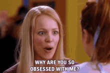 Gif of Regina George from Mean Girls saying &quot;why are you so obsessed with me?&quot;