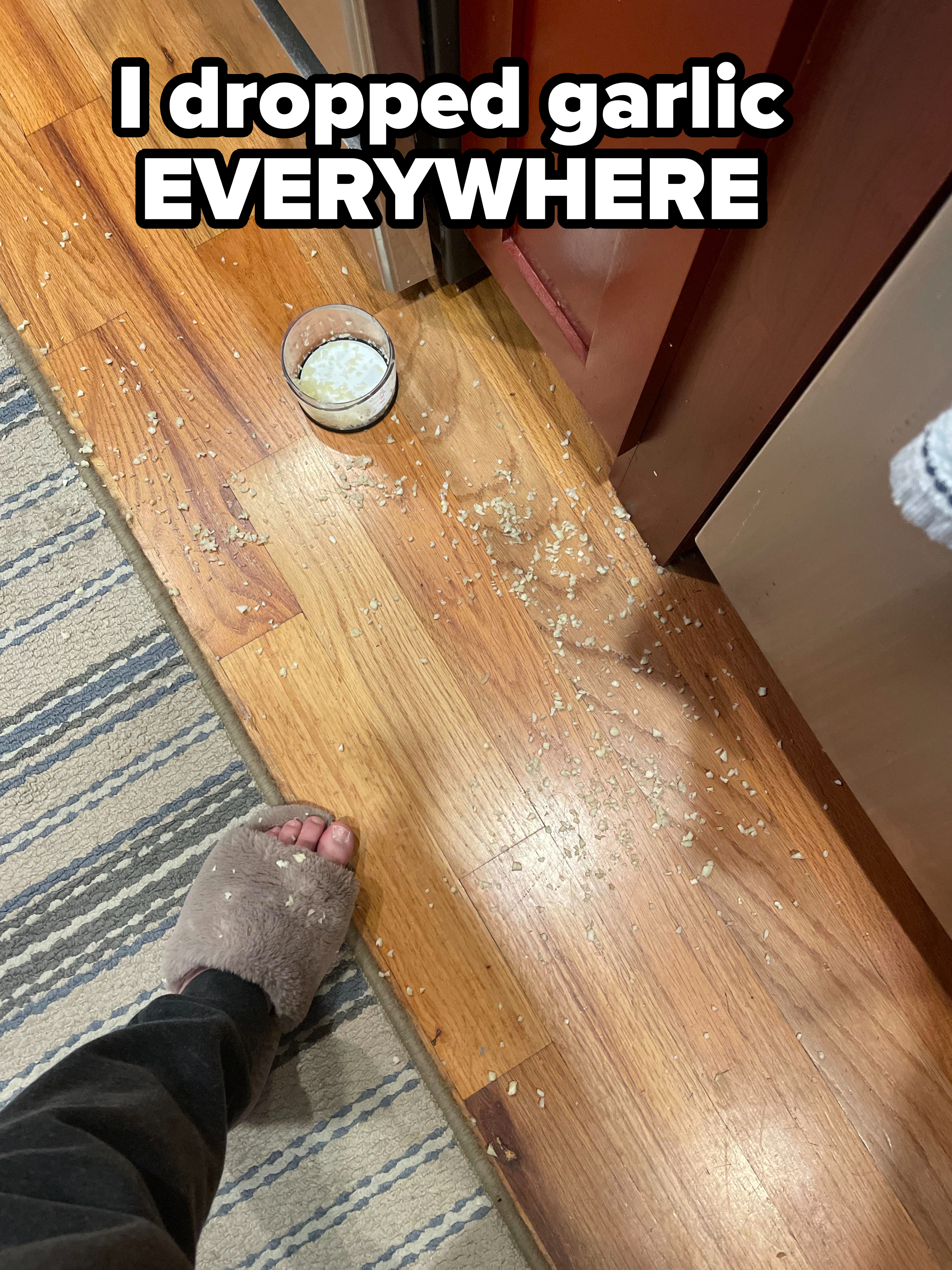 &quot;I dropped garlic EVERYWHERE.&quot;