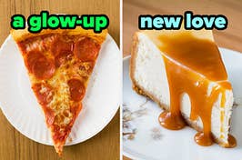 On the left, a slice of pepperoni pizza on a paper plate labeled a glow-up, and on the right, a slice of cheesecake topped with caramel sauce labeled new love