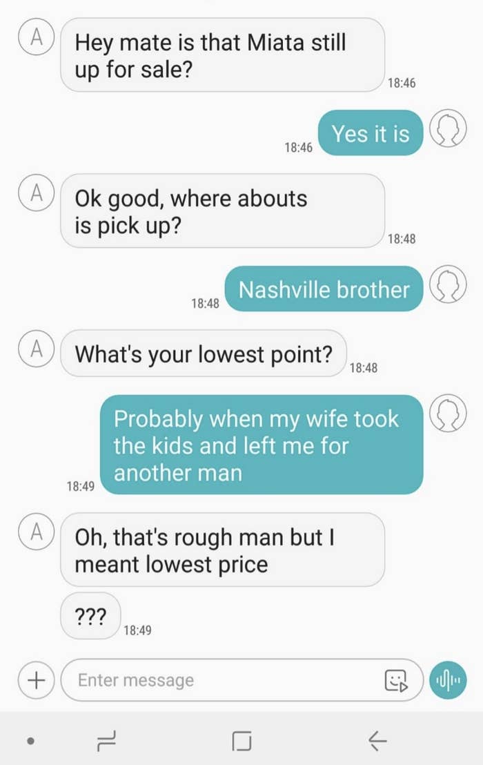 "Probably when my wife took the kids and left me for another man"