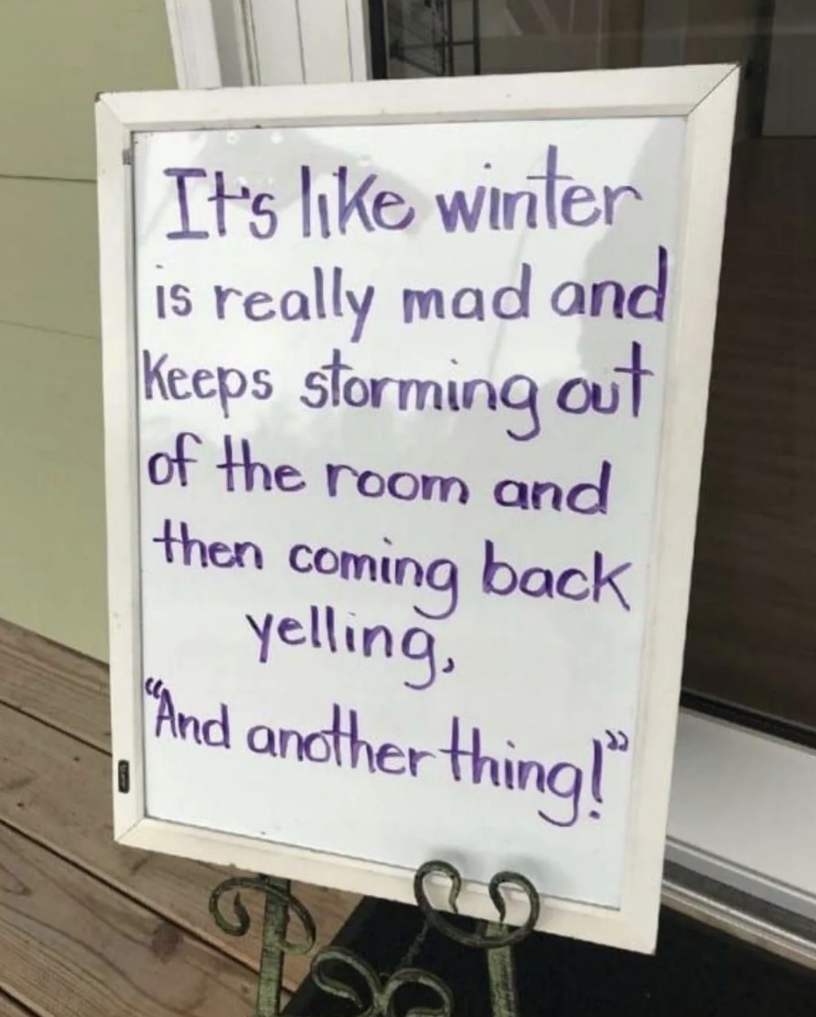 &quot;It&#x27;s like winter is really mad and keeps storming out of the room and then coming back yelling, &#x27;And another thing!&#x27;&quot;