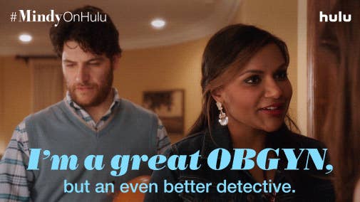 Mindy Khaling in The Mindy Project saying I&#x27;m a great OBGYN but an even better detective