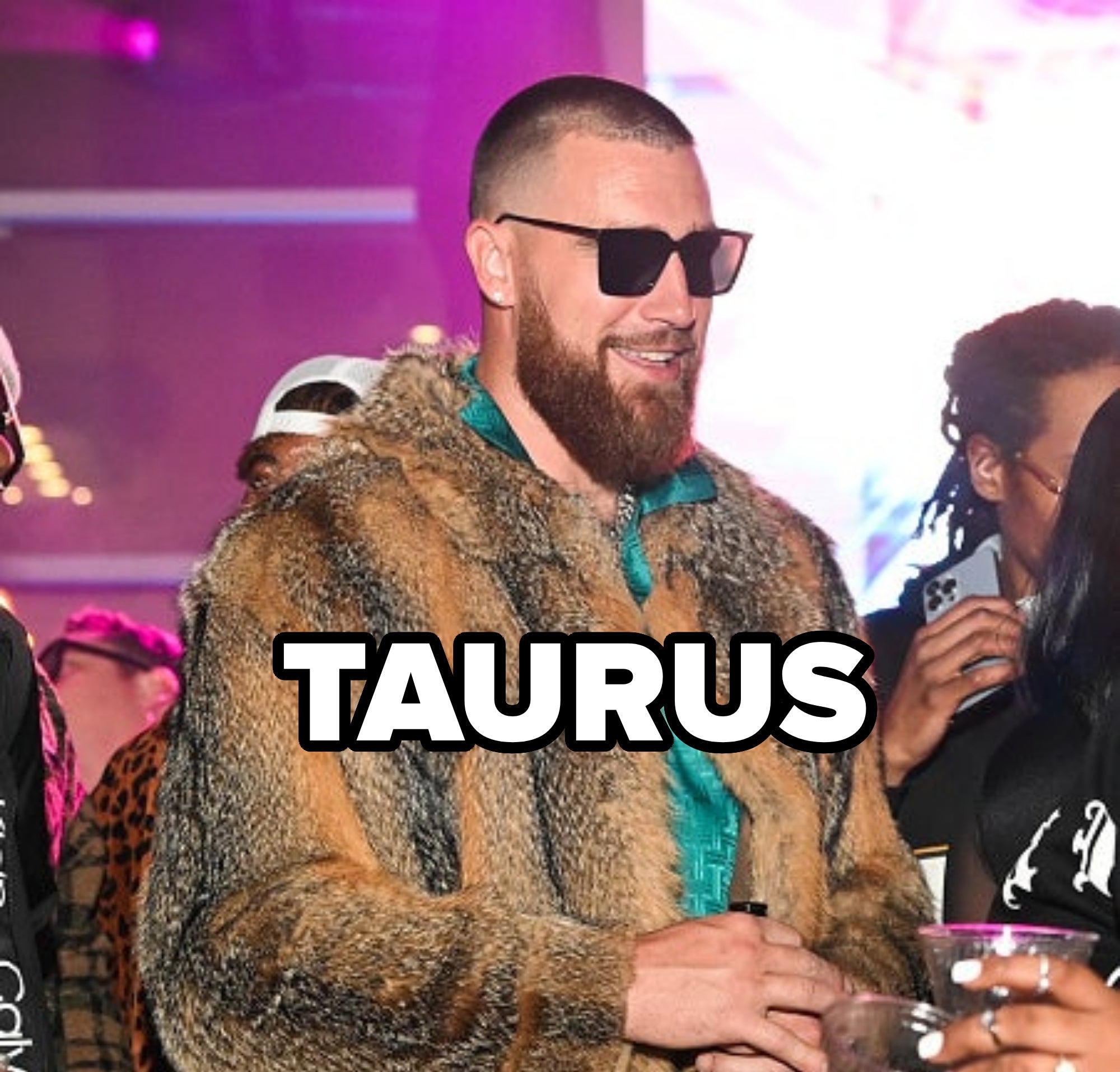 him in fur coat at a party with the text over reading taurus