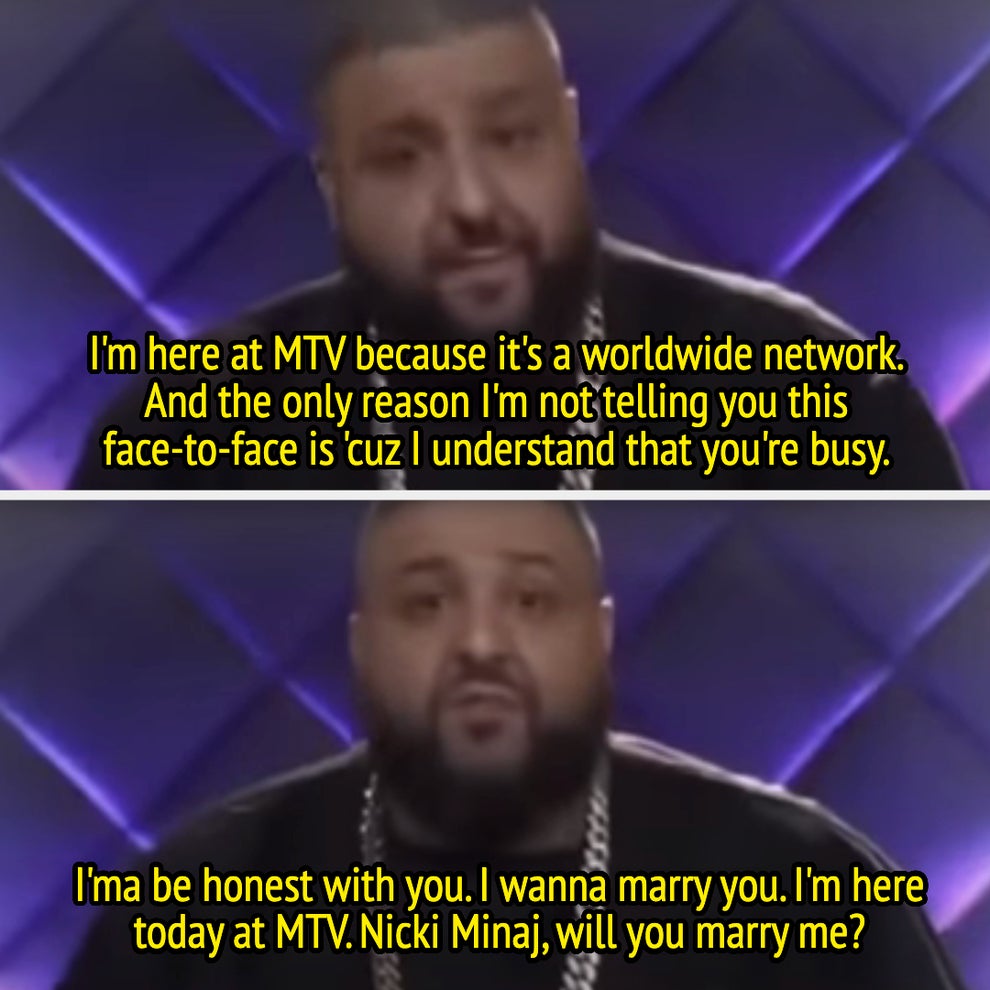 21 Low-Key Ridiculous Things Celebs Did For Money, Clout, Or Attention 24 DJ Khaled says he's on MTV, a worldwide network, to tell busy Nicki Minaj that he wants to marry her