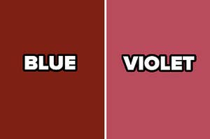 A shade of maroon with the word BLUE over it next to a separate image of a shade of dark pink with the word VIOLET over it