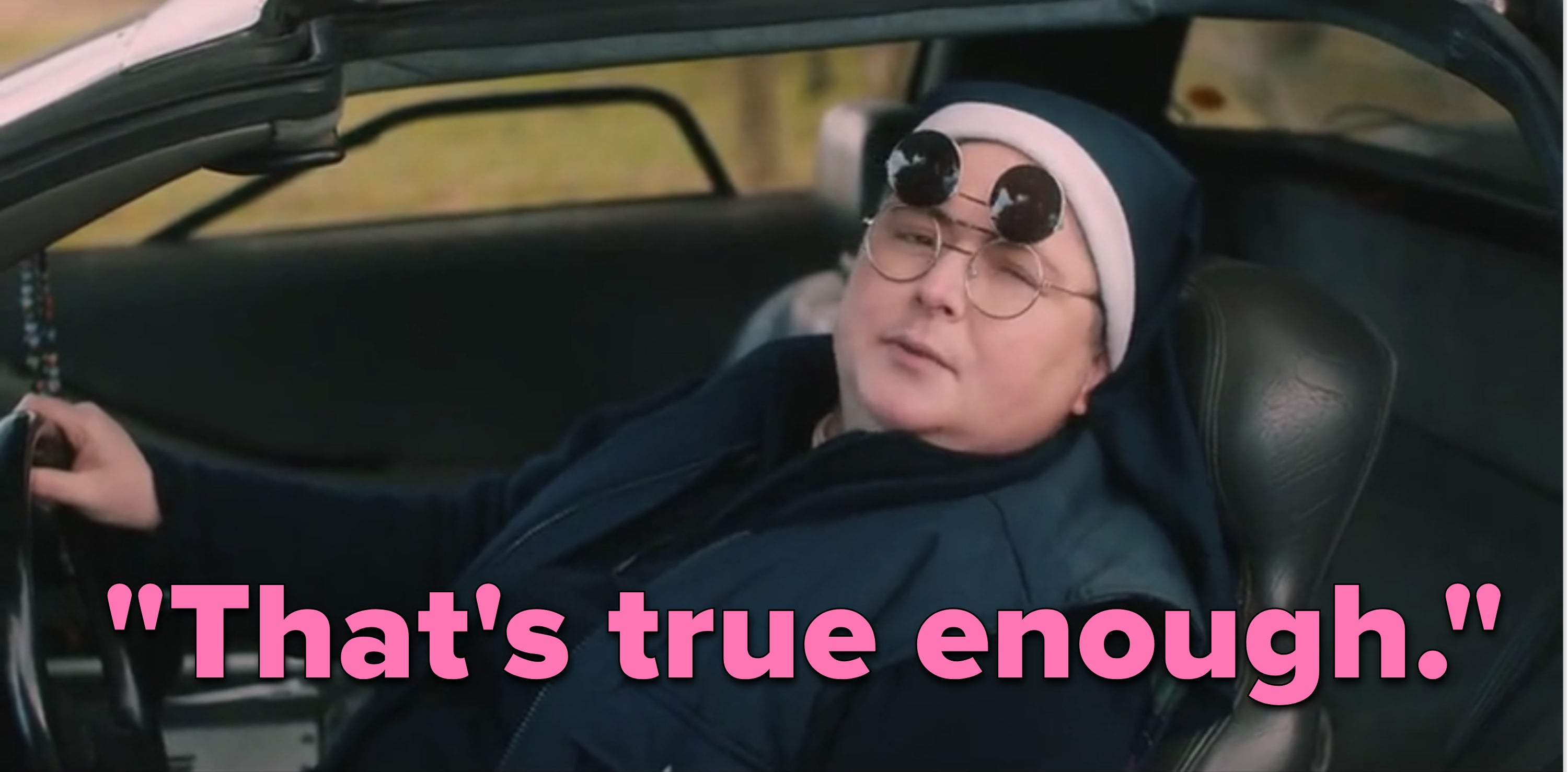 Sister Michael from &quot;Derry Girls&quot; sits in a car with flip-up sunglasses on. She looks out the window and says &quot;That&#x27;s true enough.&quot;