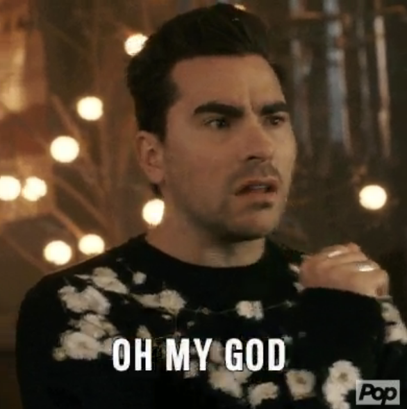 Dan Levy on "Schitt's Creek" saying oh my god