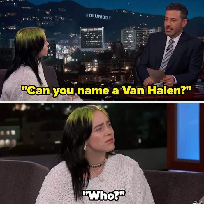 Jimmy asks Billie if she can name a van halen and she said who?
