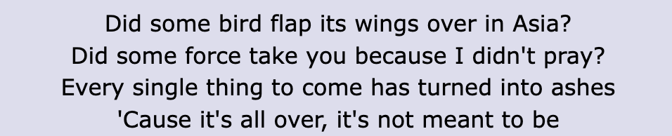 Screenshot of the original lyrics, which also include &quot;Did some bird flap its wings over in Asia? / Did some force take you because I didn&#x27;t pray?&quot;