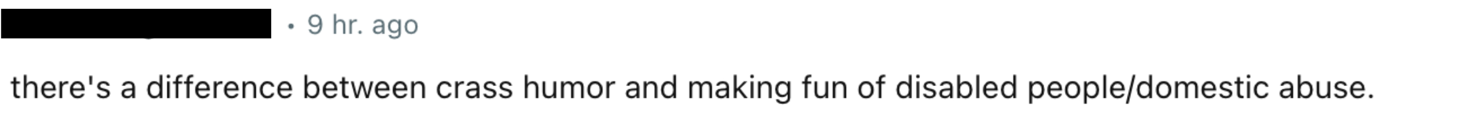 &quot;there&#x27;s a difference between crass humor and making fun of disabled people/domestic abuse&quot;