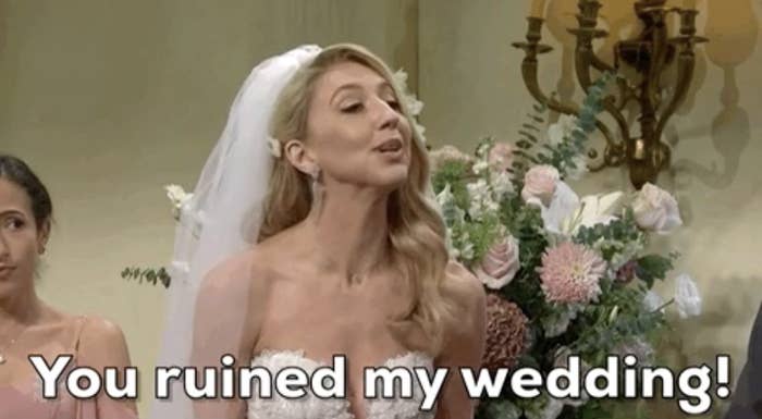 Bride saying &quot;You ruined my wedding&quot;