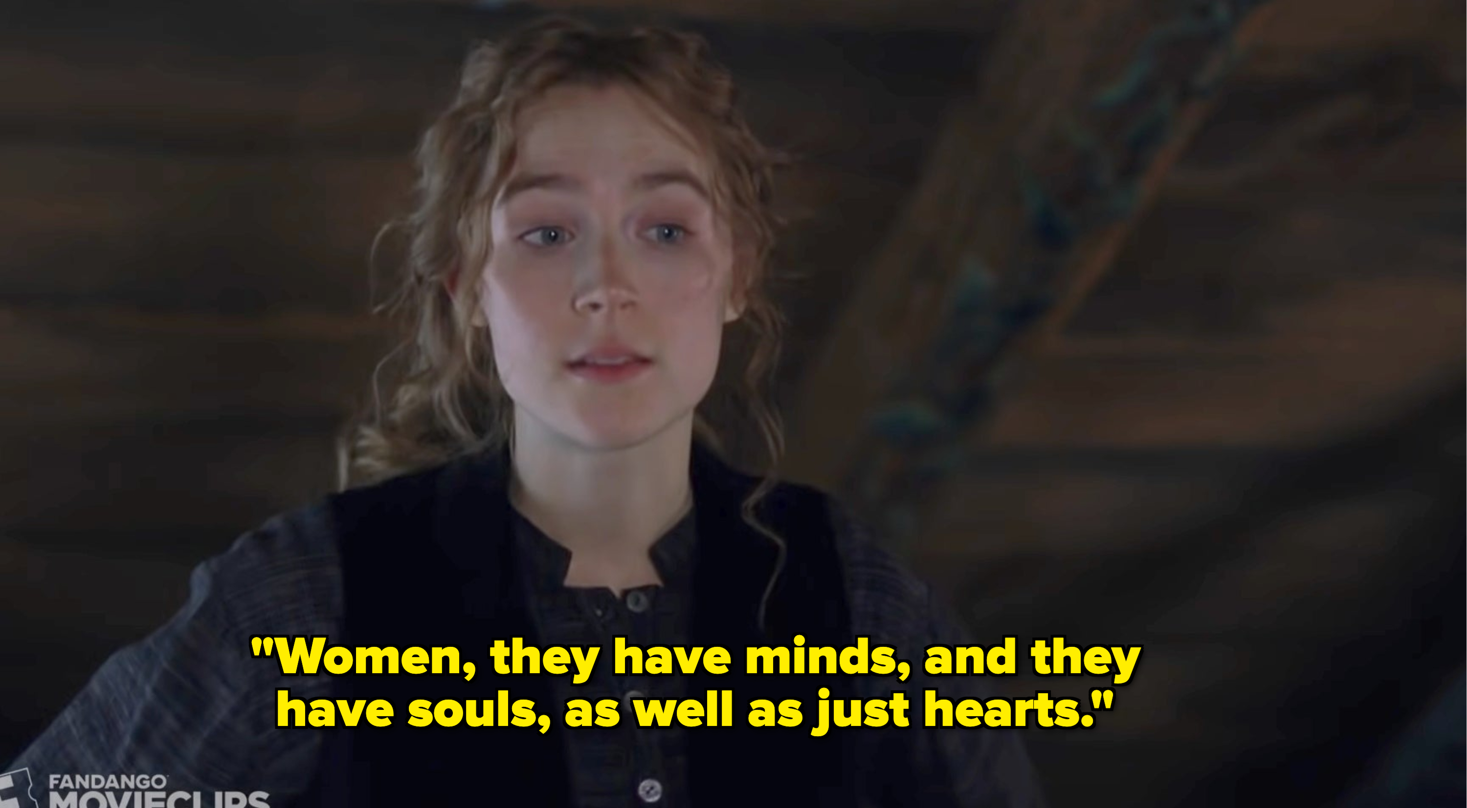 Jo March from "Little Women" is saying, "Women, they have minds, and they have souls, as well as just hearts"