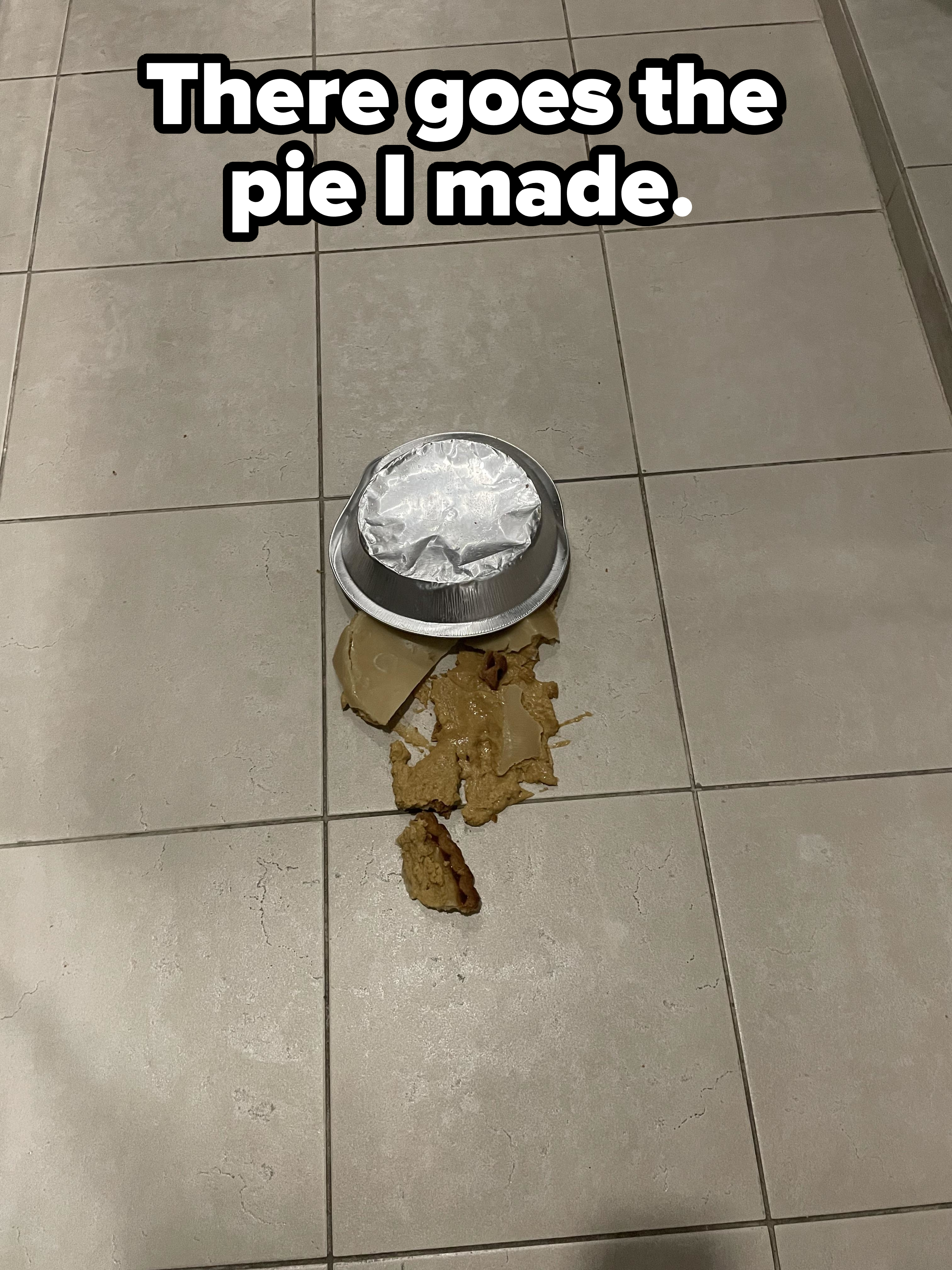 &quot;There goes the pie I made.&quot;