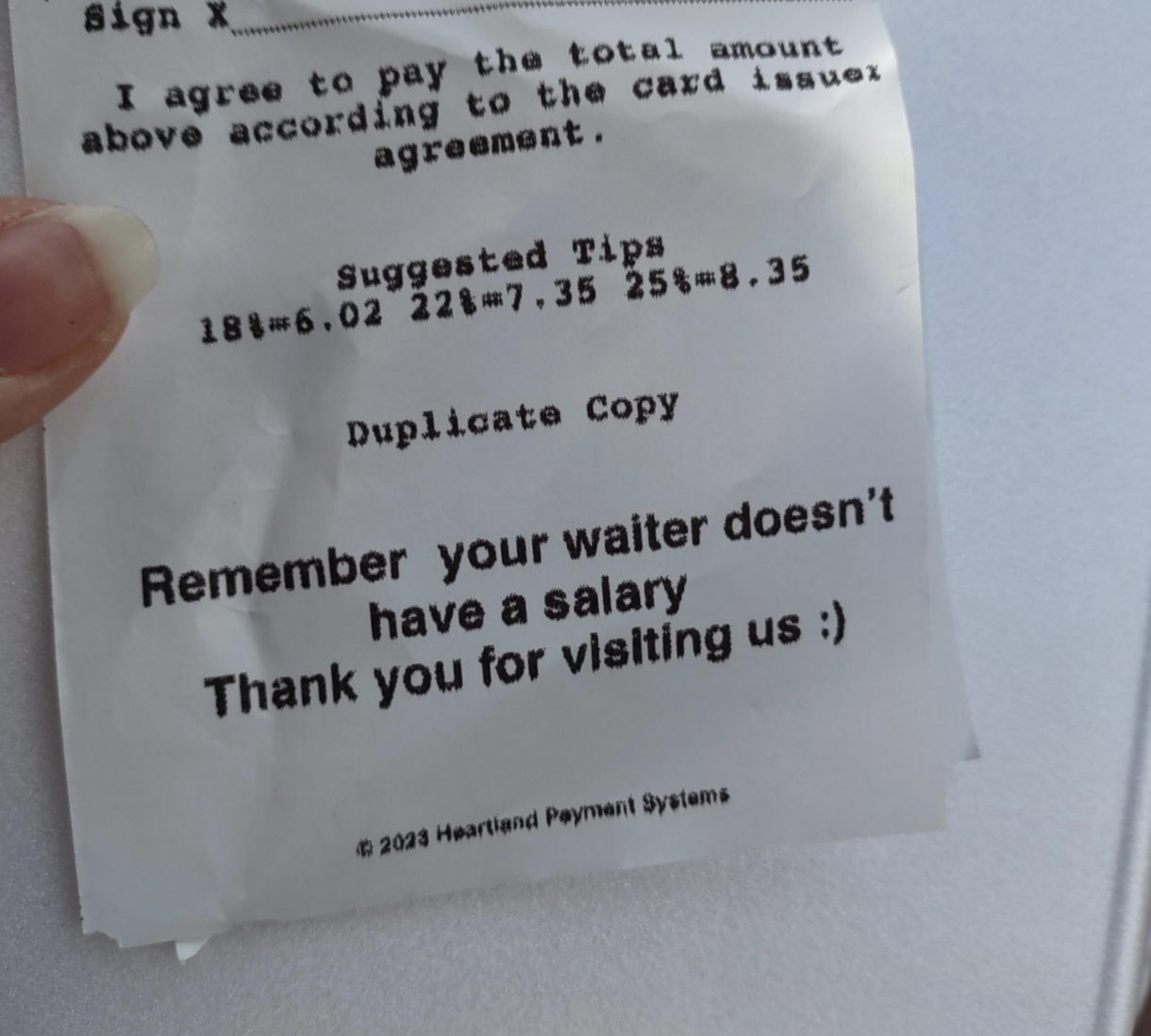 on the bottom of the receipt it says, remmeber your waiter doesn&#x27;t have a salary thank you for visiting us