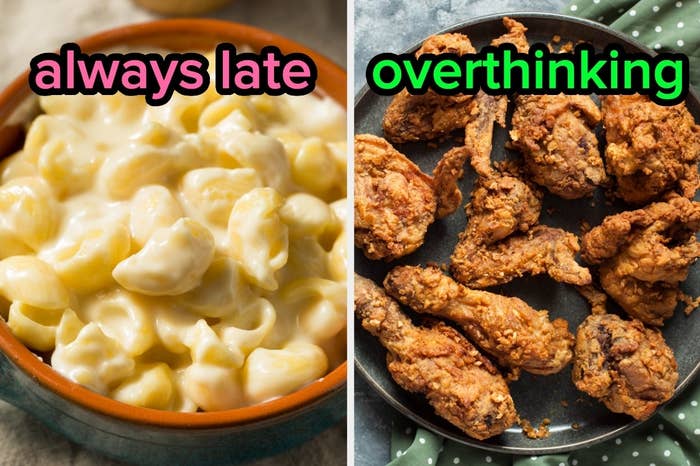One the left, some mac and cheese labeled always late, and on the right, some fried chicken labeled overthinking