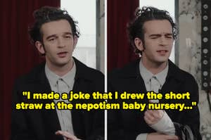Matty Healy says, "I made a joke that I drew the short straw at the nepotism baby nursery"