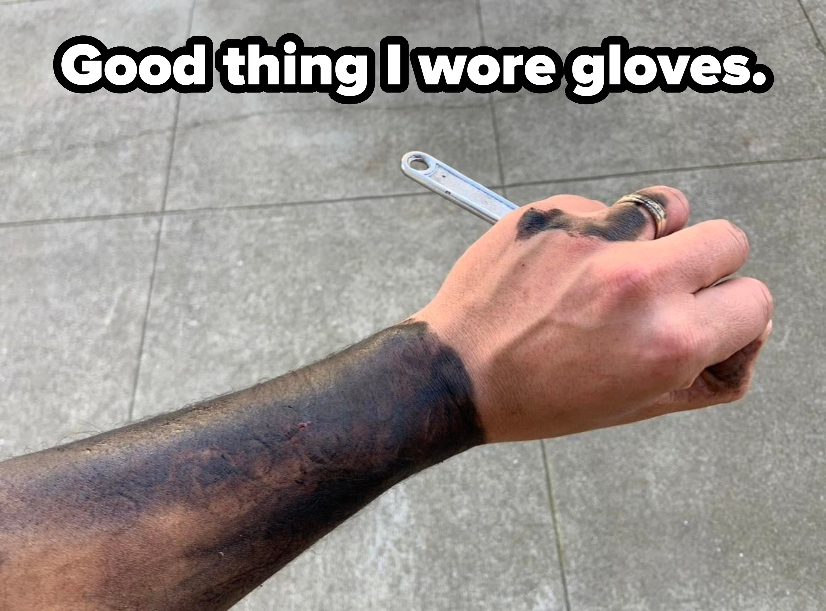 &quot;Good thing I wore gloves.&quot;