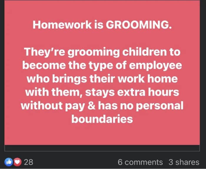 homework is grooming, they&#x27;re grooming children to become the type of employee who brings their work home with them and has no personal boundaries