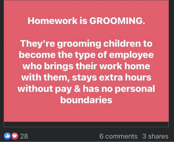 homework is grooming, they're grooming children to become the type of employee who brings their work home with them and has no personal boundaries