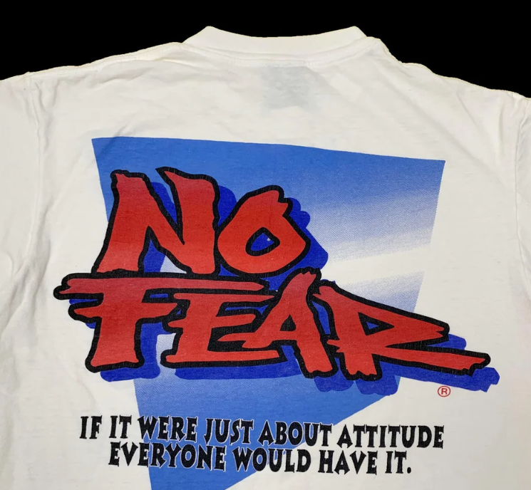 A &quot;No Fear&quot; T-shirt