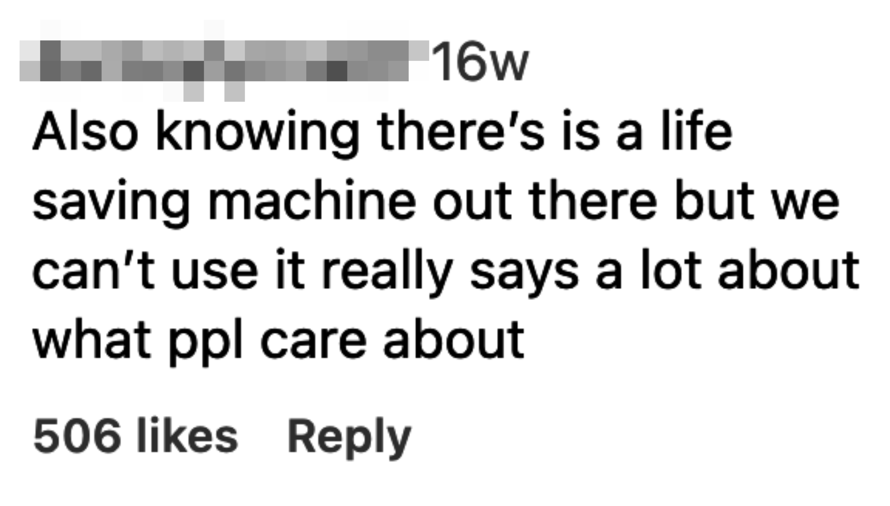 commenter saying, also knowing there&#x27;s a life saving machine out there but we can&#x27;t use it really says a lot about what people care about