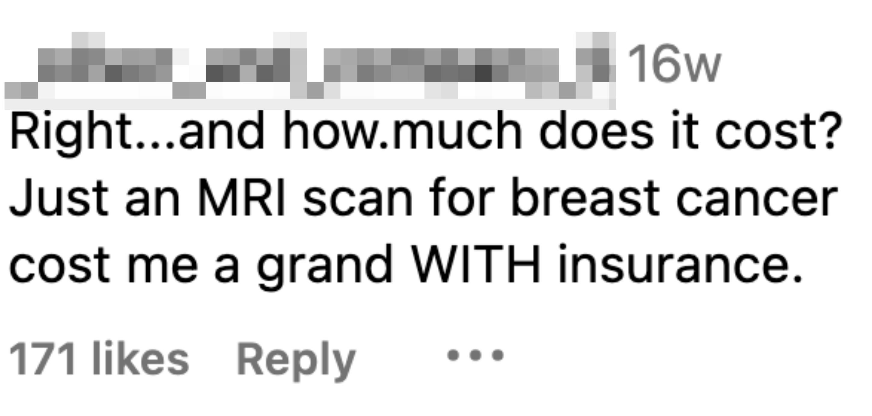 commentor asking how much it cost because they paid a grand with insurance for an MRI scan for breast cancer