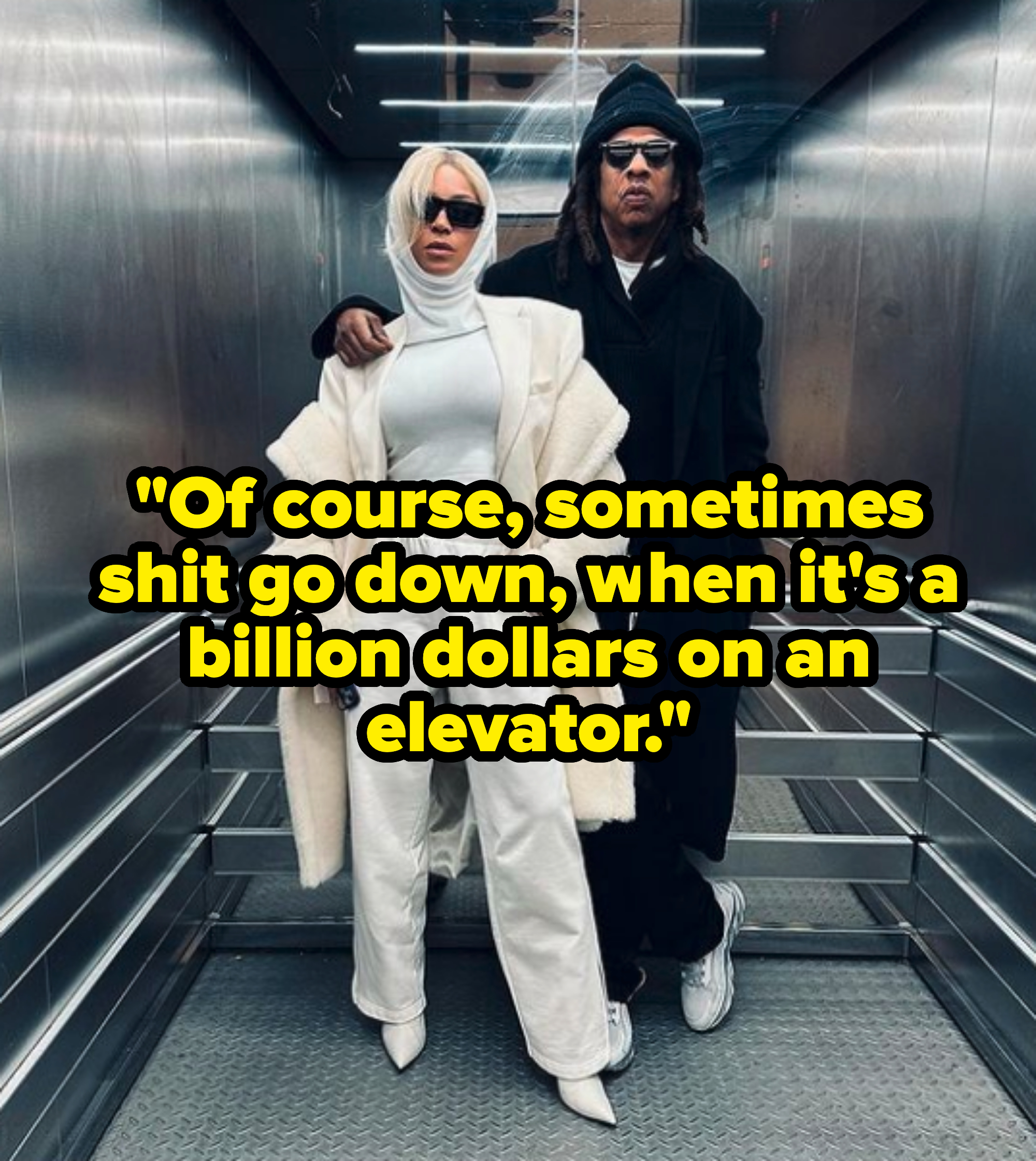of course sometimes shit go down when it's a billion dollars on an elevator written over the photo
