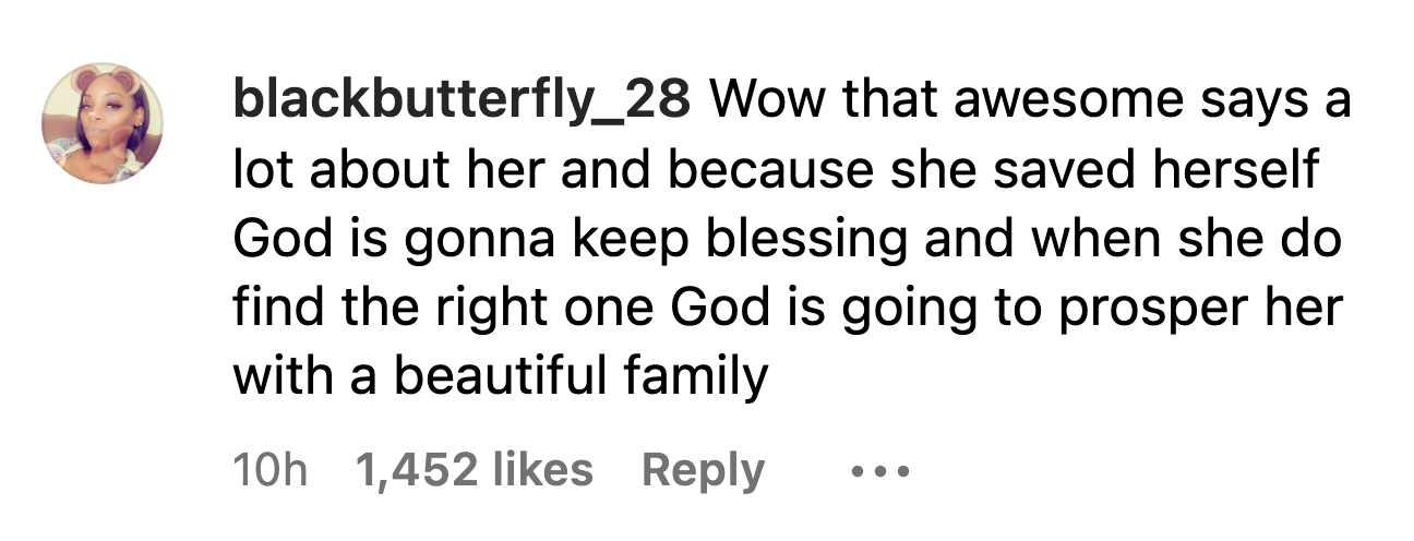 Comment: Wow that awesome says a lot about her and because she saved herself God is gonna keep blessing and when she do find the right one God is going to prosper her with a beautiful family