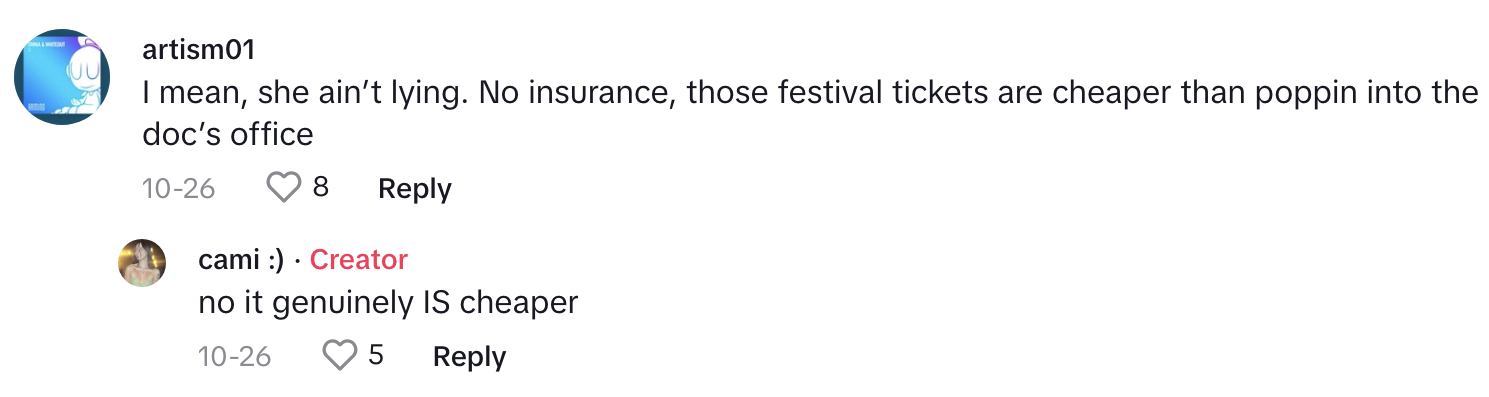 "I mean, she ain't lying. No insurance, those festival tickets are cheaper than poppin into the doc's office."