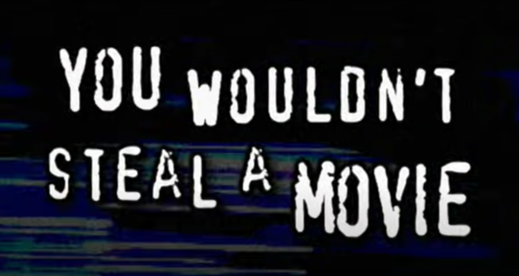 &quot;You wouldn&#x27;t steal a movie&quot;