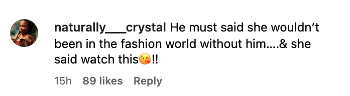he must said she wouldn&#x27;t been in the fashion world without him and she said watch this